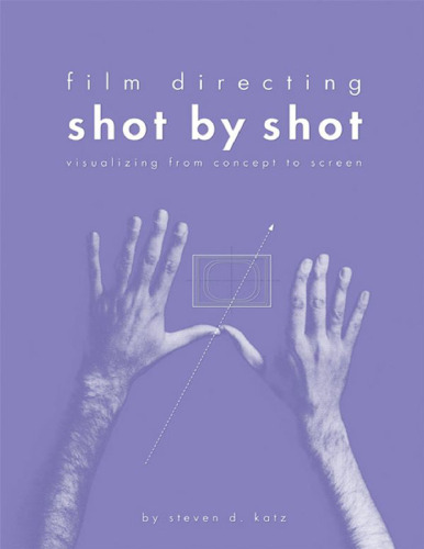 Film Directing Shot by Shot: Visualizing from Concept to Screen
