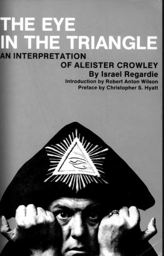 The Eye in the Triangle : An Interpretation of Aleister Crowley