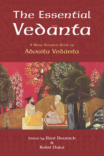 The Essential Vedanta: A New Source Book of Advaita Vedanta