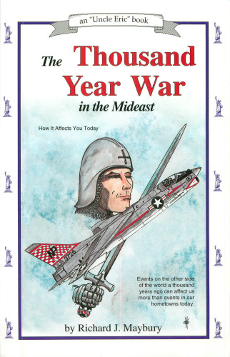 The thousand year war in the Mideast : how it affects you today