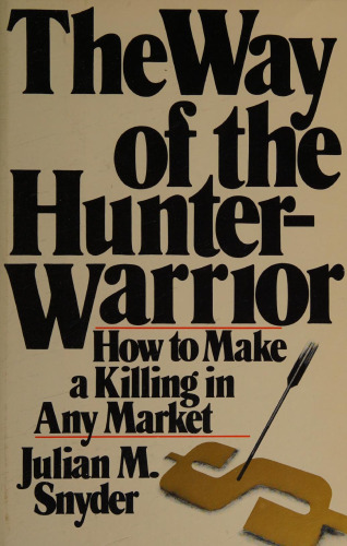 The Way of the Hunter Warrior: How to Make a Killing in Any Market