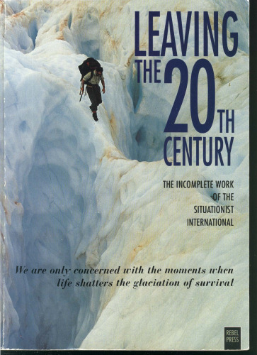 Leaving The 20th Century: The Incomplete Work Of The Situationist International