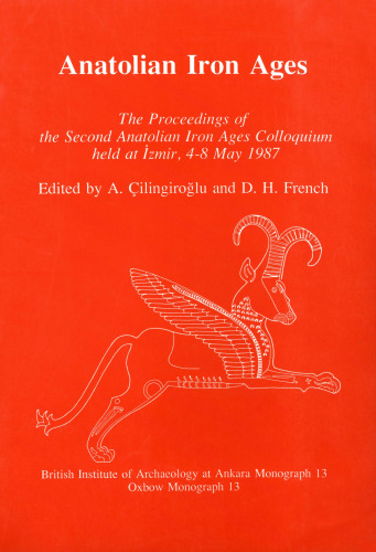 Anatolian Iron Ages: The Proceedings of the Second Anatolian Iron Ages Colloquium (British Institute of Archaeology at Ankara Monograph 13)