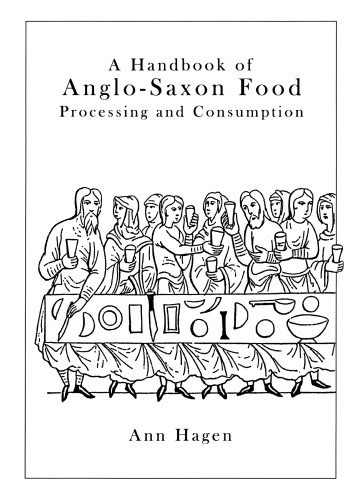A Handbook of Anglo-Saxon Food: Processing and Consumption