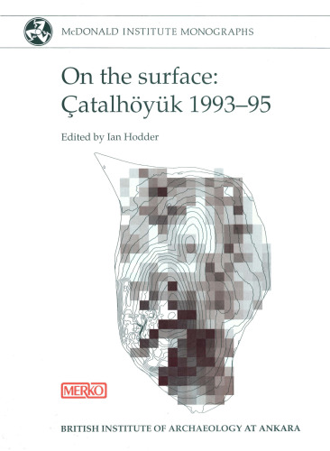 On the Surface: Catalhoyok, 1993-95 (McDonald Institute Monographs): v. 3.