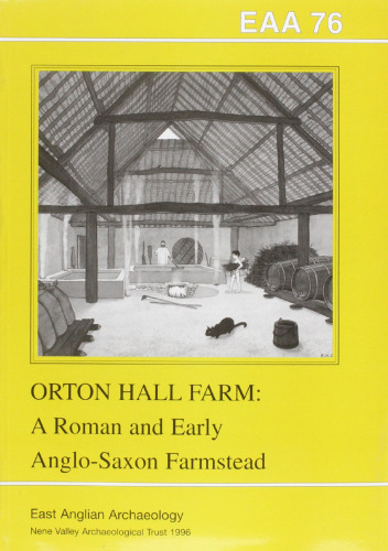 Orton Hall Farm: A Roman and Early Anglo-Saxon Farmstead