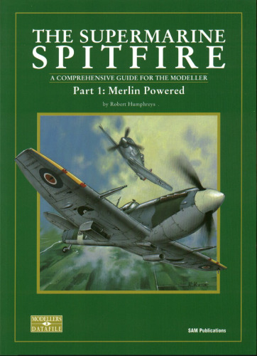 The Supermarine Spitfire: Merlin Powered. A Comprehensive Guide for the Modeller