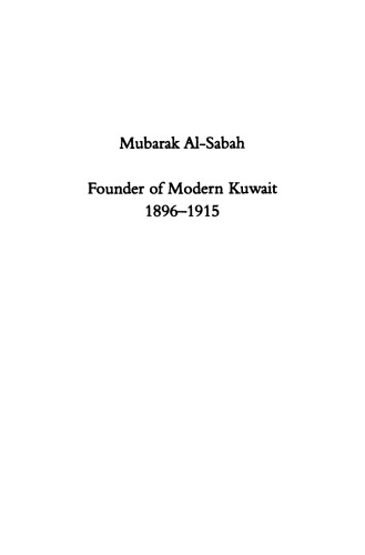 Mubarak Al-Sabah: Founder of Modern Kuwait, 1896-1915