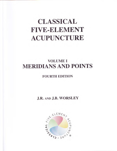 Classical Five-Element Acupuncture: Volume I, Meridians and Points (4th Ed.)