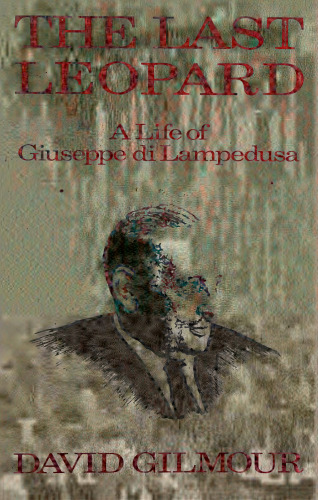 The Last Leopard: A Life of Giuseppe Tomasi di Lampedusa