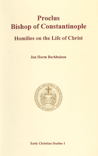 Proclus, Bishop of Constantinople: Homilies on the Life of Christ