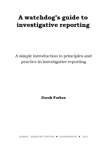 A watchdog's guide to investigative reporting : a simple introduction to principles and practice in investigative reporting