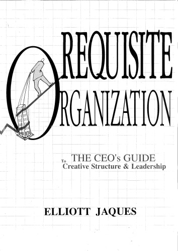 Requisite Organization: The CEO’s Guide to Creative Structure and Leadership