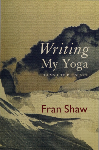Writing my Yoga. Poems for Presence.