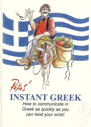 Instant Greek - Sofort Griechisch - Blixtsnabbt Grekiska - Grec Éclair - Στο τάκα τάκα Ελληνικά : How to Communicate in Greek as Quickly as You Can Twist Your Wrist!