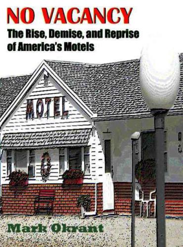 No Vacancy: The Rise, Demise and Reprise of America's Motels