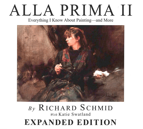 Alla Prima II: Everything I Know about Painting - and More