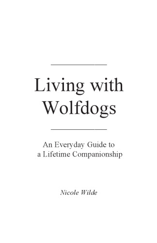 Living with Wolfdogs: An Everyday Guide to a Lifetime Companionship