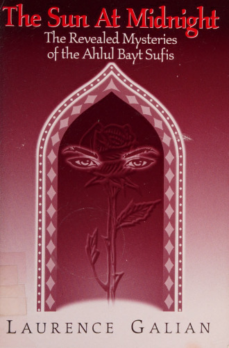 The Sun at Midnight: The Revealed Mysteries of the Ahlul Bayt Sufis
