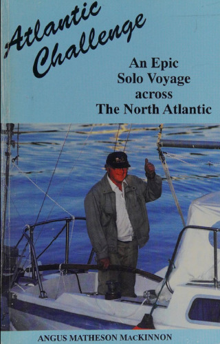 Atlantic Challenge. An Epic Solo Voyage across The North Atlantic