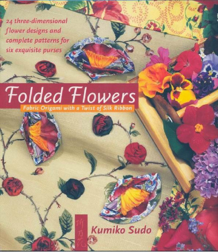 Folded Flowers: Fabric Origami with a Twist of Silk Ribbon