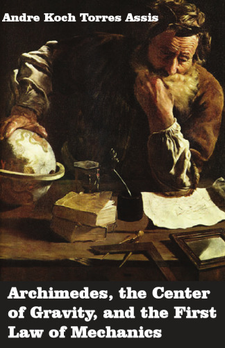 Archimedes: The Center of Gravity, and the First Law of Mechanics