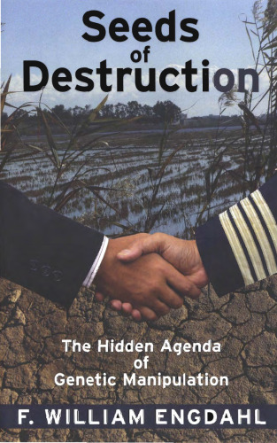 Seeds of Destruction: The Hidden Agenda of Genetic Manipulation
