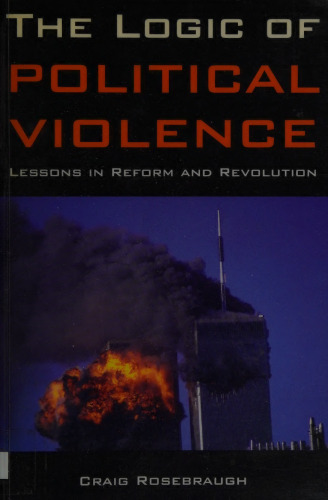 The Logic of Political Violence: Lessons in Reform and Revolution