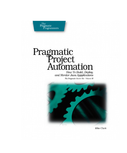 Pragmatic Project Automation: How to Build, Deploy, and Monitor Java Apps