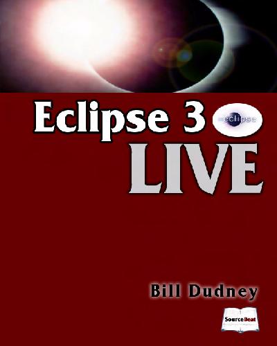 Eclipse Live: A Guide to Creating Java Applications Using Eclipse