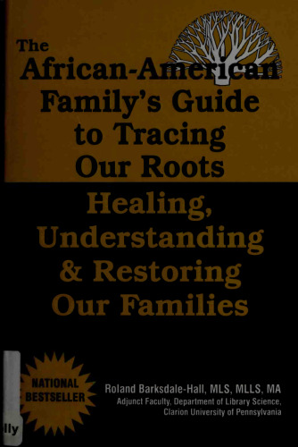 The African American Family's Guide To Tracing Our Roots: Healing, Understanding & Restoring Our Families
