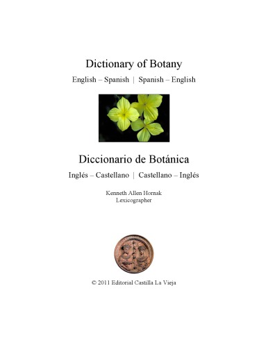 Dictionary of Botany English – Spanish | Spanish – English Diccionario de Botánica Inglés – Castellano | Castellano – Inglés -9765947-7-3