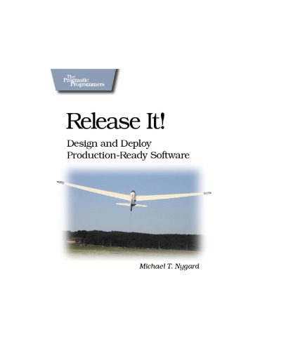 Release It!: Design and Deploy Production-Ready Software ()