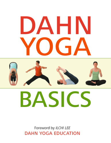 Dahn Yoga Basics: A Complete Guide to the Meridian Stretching, Breathing Exercises, Energy Work, Relaxation, and Meditation Techniques of Dahn Yoga