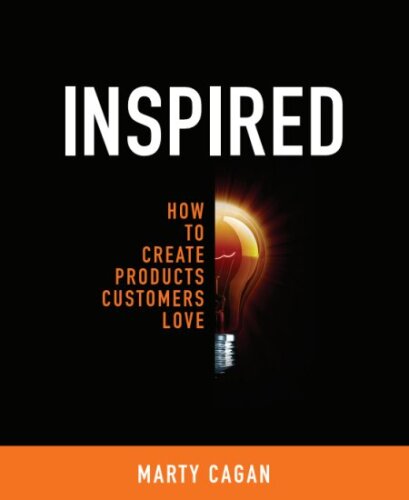 Inspired: How To Create Products Customers Love