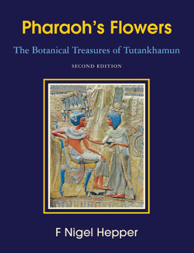 Pharaoh's Flowers: The Botanical Treasures of Tutankhamun