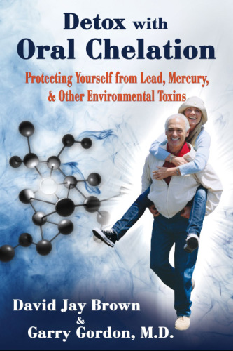 Detox with Oral Chelation: Protecting yourself from Lead, Mervury, & Other Environmental Toxins