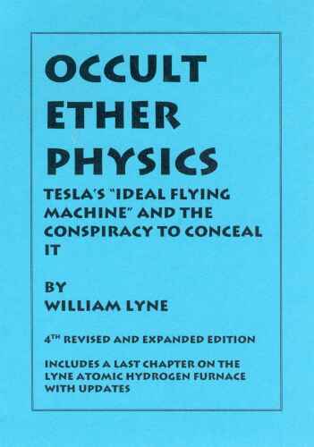 OCCULT ETHER PHYSICS: 4th Revised and Expanded Edition: Tesla’s "Ideal Flying Machine" and the Conspiracy to Conceal It