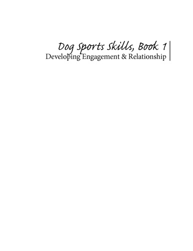 Dog Sports Skills, Book 1: Developing Engagement and Relationship