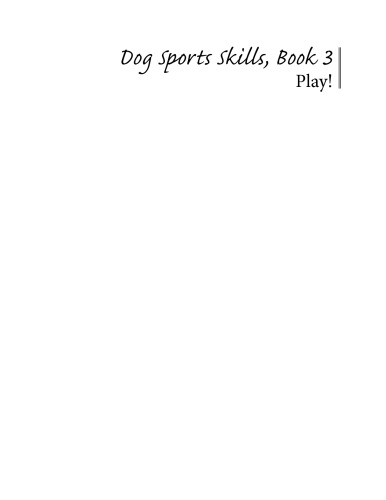 Dog Sports Skills, Book 3: Play!