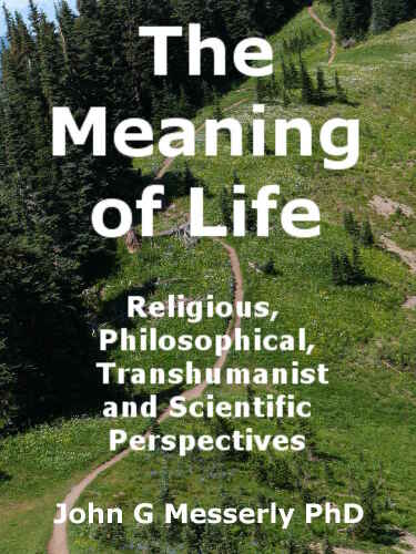 The Meaning of Life: Religious, Philosophical, Transhumanist, and Scientific Perspectives