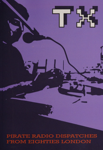 TX Magazine: Pirate Radio Dispatches from Eighties London