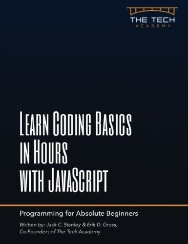 Learn Coding Basics in Hours with JavaScript: An Introduction to Computer Programming for Absolute Beginners