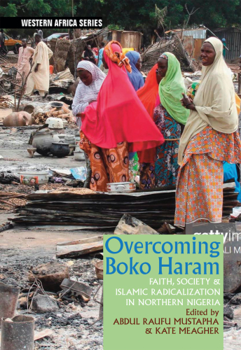 Overcoming Boko Haram: Faith, Society & Islamic Radicalization in Northern Nigeria