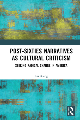 Post-Sixties Narratives as Cultural Criticism: Seeking Radical Change in America