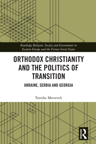 Orthodox Christianity and the Politics of Transition: Ukraine, Serbia and Georgia