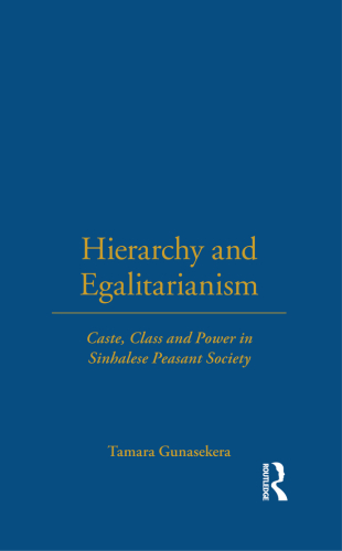Hierarchy and Egalitarianism: Caste, Class and Power in Sinhalese Peasant Society