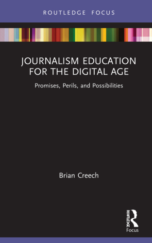 Journalism Education for the Digital Age: Promises, Perils, and Possibilities
