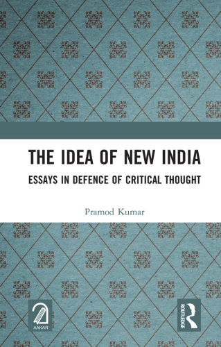 The Idea of New India: Essays in Defence of Critical Thought