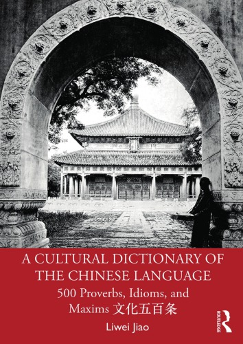 A Cultural Dictionary Of The Chinese Language: 500 Proverbs, Idioms And Maxims